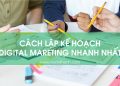 Cách lập kế hoạch digital marketing nhanh nhất