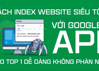 Cách Index website bằng Google API cực nhanh - Hướng dẫn SEO Top 1 Google